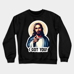 I GOT YOU Jesus MeMe Crewneck Sweatshirt